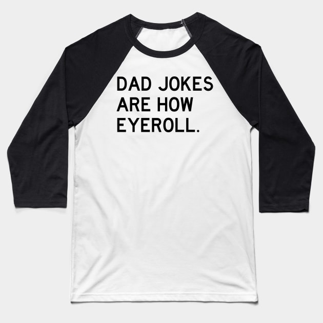 Dad Jokes Are How Eyeroll Baseball T-Shirt by Arch City Tees